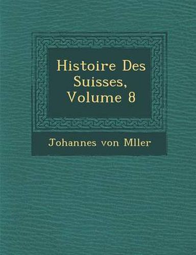 Cover image for Histoire Des Suisses, Volume 8