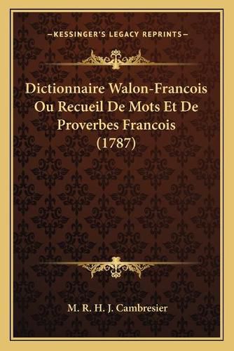 Cover image for Dictionnaire Walon-Francois Ou Recueil de Mots Et de Proverbes Francois (1787)