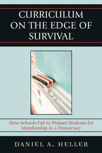 Cover image for Curriculum on the Edge of Survival: How Schools Fail to Prepare Students for Membership in a Democracy