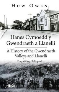 Cover image for Hanes Cymoedd y Gwendraeth a Llanelli/History of the Gwendraeth Valleys and Llanelli