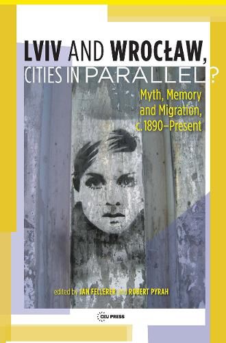Cover image for LVIV - Wroclaw, Cities in Parallel?: Myth, Memory and Migration, C. 1890-Present