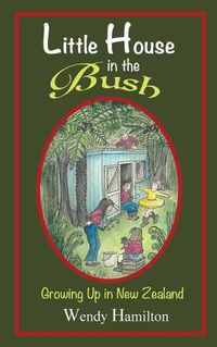 Cover image for Little House in the Bush: Growing Up in New Zealand