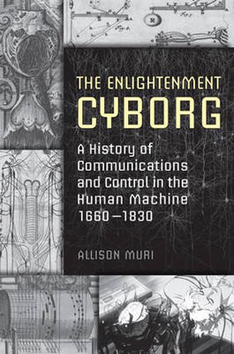 Cover image for The Enlightenment Cyborg: A History of Communications and Control in the Human Machine, 1660-1830