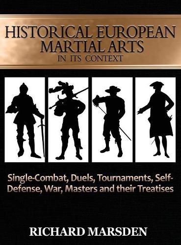 Cover image for Historical European Martial Arts in its Context: Single-Combat, Duels, Tournaments, Self-Defense, War, Masters and their Treatises