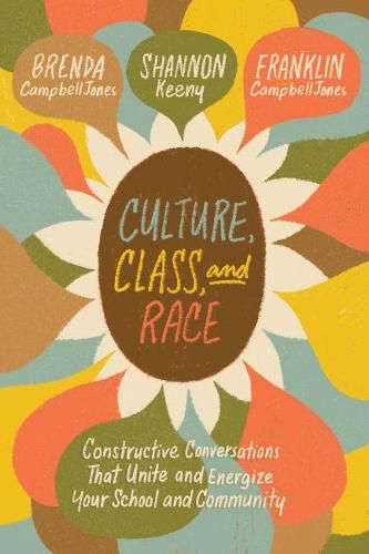 Cover image for Culture, Class, and Race: Constructive Conversations That Unite and Energize Your School and Community