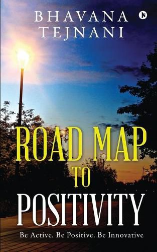 Cover image for Road Map to Positivity: Be Active. Be Positive. Be Innovative