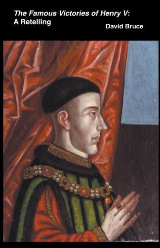 Cover image for The Famous Victories of Henry V: A Retelling