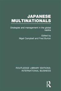 Cover image for Japanese Multinationals (RLE International Business): Strategies and Management in the Global Kaisha