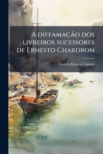 Cover image for A Diffama O DOS Livreiros Sucessores de Ernesto Chardron