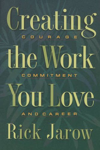 Creating the Work You Love: Courage, Commitment and Career