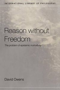 Cover image for Reason without Freedom: The problem of epistemic normativity