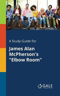 Cover image for A Study Guide for James Alan McPherson's Elbow Room