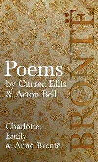 Cover image for Poems - by Currer, Ellis & Acton Bell; Including Introductory Essays by Virginia Woolf and Charlotte Bront?