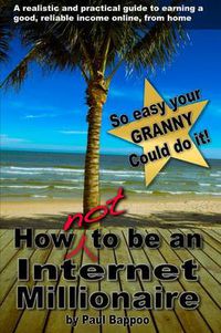Cover image for How NOT to be an Internet Millionaire