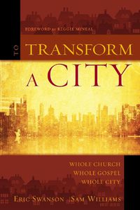 Cover image for To Transform a City: Whole Church, Whole Gospel, Whole City