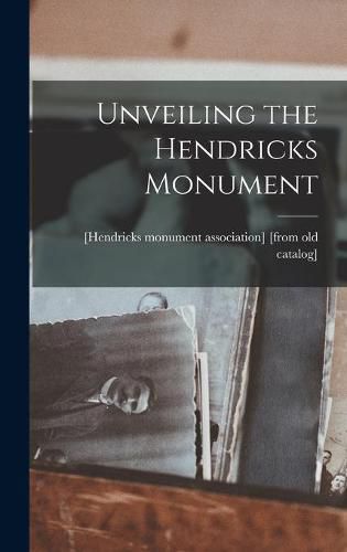 Cover image for Unveiling the Hendricks Monument