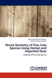 Cover image for Wood Anatomy of Five Cola Species Using Herbal and Imported Dyes