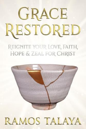 Cover image for Grace Restored: Reignite your Love, Faith, Hope & Zeal for Christ