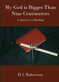 Cover image for My God Is Bigger Than Nine Centimeters: A Journey to Healing