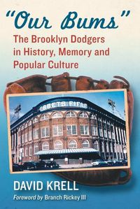 Cover image for Our Bums: The Brooklyn Dodgers in History, Memory and Popular Culture