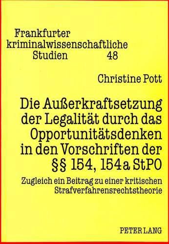 Cover image for Die Ausserkraftsetzung Der Legalitaet Durch Das Opportunitaetsdenken in Den Vorschriften Der 154, 154a Stpo: Zugleich Ein Beitrag Zu Einer Kritischen Strafverfahrensrechtstheorie