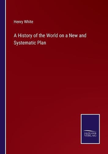 A History of the World on a New and Systematic Plan