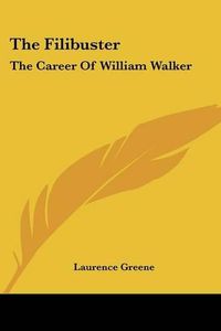 Cover image for The Filibuster: The Career of William Walker
