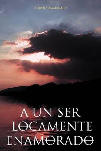 Cover image for A Un Ser Locamente Enamorado