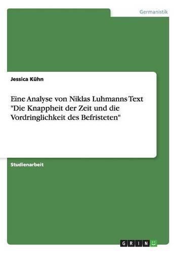 Eine Analyse von Niklas Luhmanns Text Die Knappheit der Zeit und die Vordringlichkeit des Befristeten