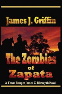 Cover image for The Zombies of Zapata: A Texas Ranger James C. Blawcyzk Novel