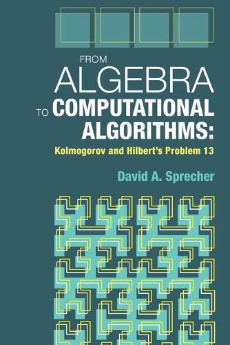 Cover image for From Algebra to Computational Algorithms: Kolmogorov and Hilbert's Problem 13