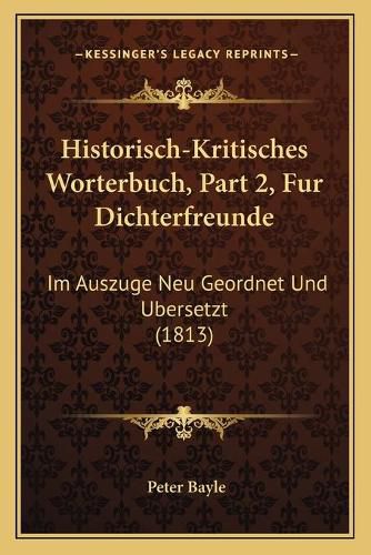 Cover image for Historisch-Kritisches Worterbuch, Part 2, Fur Dichterfreunde: Im Auszuge Neu Geordnet Und Ubersetzt (1813)