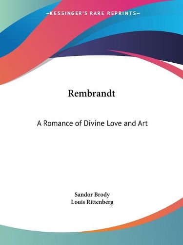 Cover image for Rembrandt: A Romance of Divine Love and Art (1928): A Romance of Divine Love and Art