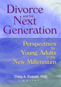 Cover image for Divorce and the Next Generation: Perspectives for Young Adults in the New Millennium: Perspectives for Young Adults in the New Millennium