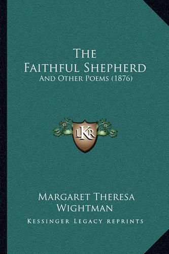 Cover image for The Faithful Shepherd: And Other Poems (1876)