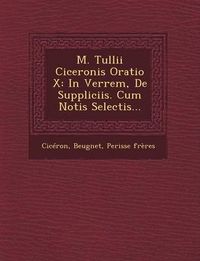 Cover image for M. Tullii Ciceronis Oratio X: In Verrem, de Suppliciis. Cum Notis Selectis...