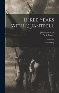 Cover image for Three Years With Quantrell; a True Story