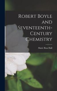 Cover image for Robert Boyle and Seventeenth-century Chemistry