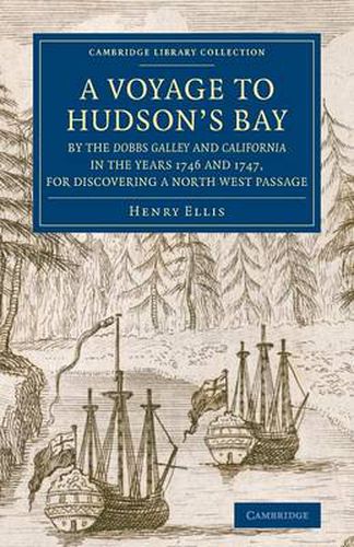 Cover image for A Voyage to Hudson's-Bay by the Dobbs Galleyand Californiain the Years 1746 and 1747, for Discovering a North West Passage: With an Accurate Survey of the Coast, and Short Natural History of the Country