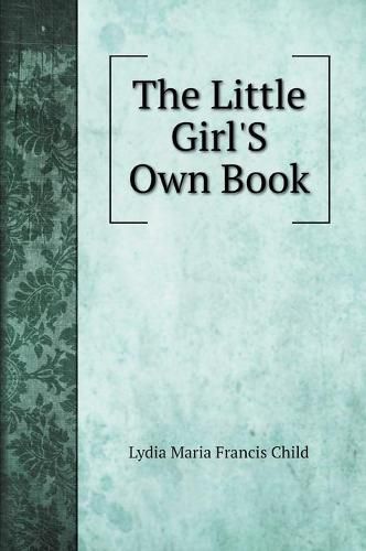 The Little Girl'S Own Book