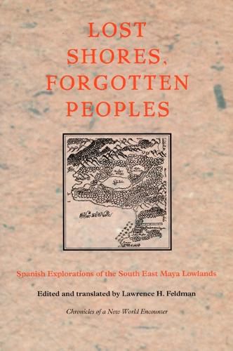 Cover image for Lost Shores, Forgotten Peoples: Spanish Explorations of the South East Maya Lowlands