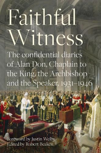 Cover image for Faithful Witness: The Confidential Diaries of Alan Don, Chaplain to the King, the Archbishop and the Speaker, 1931-1946