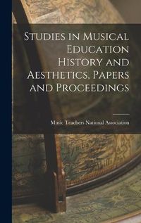 Cover image for Studies in Musical Education History and Aesthetics, Papers and Proceedings