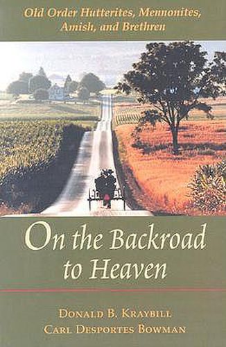 Cover image for On the Backroad to Heaven: Old Order Hutterites, Mennonites, Amish and Brethren