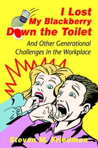 Cover image for I Lost My Blackberry Down the Toilet: And Other Generational Challenges In the Workplace