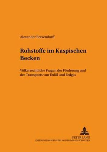 Cover image for Rohstoffe Im Kaspischen Becken: Voelkerrechtliche Fragen Der Foerderung Und Des Transports Von Erdoel Und Erdgas