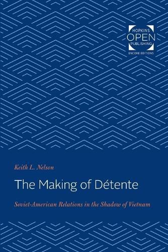 Cover image for The Making of Detente: Soviet-American Relations in the Shadow of Vietnam