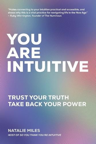 Cover image for You Are Intuitive: Trust Your Truth. Take Back Your Power.