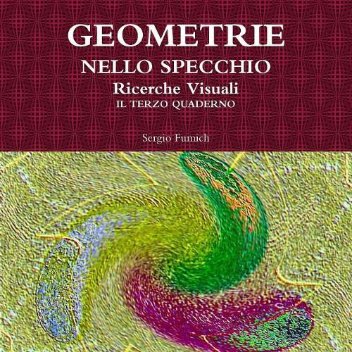 Geometrie Nello Specchio. Ricerche Visuali. Il Terzo Quaderno