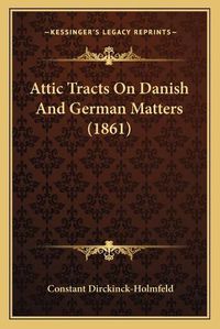 Cover image for Attic Tracts on Danish and German Matters (1861)